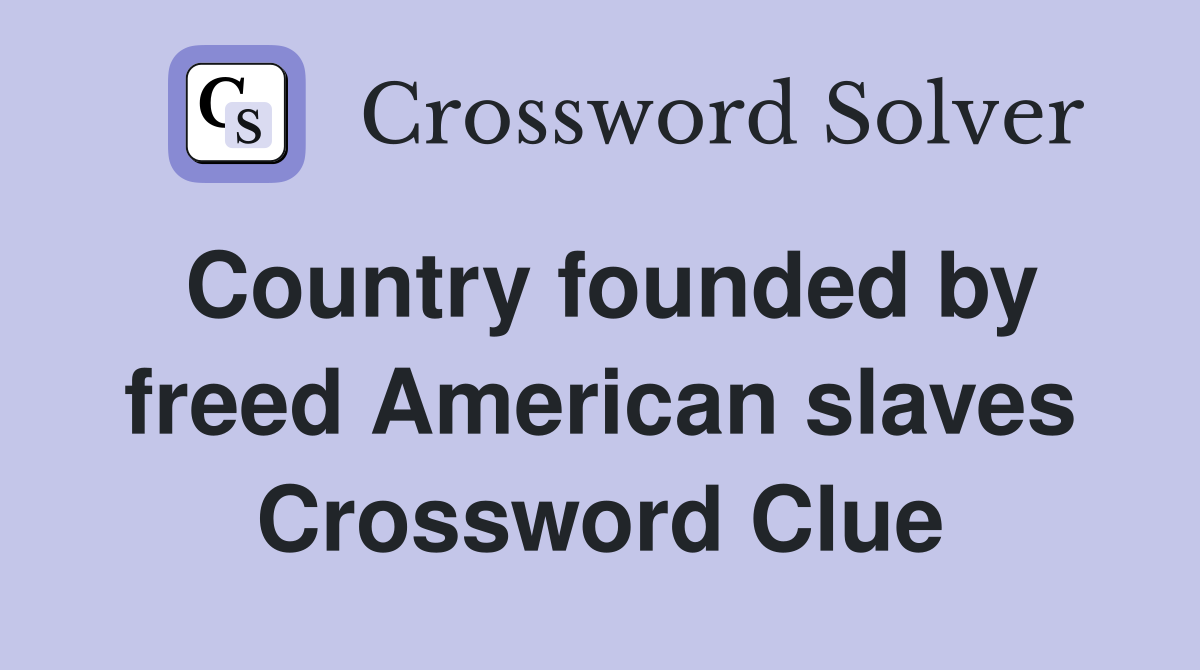 Country founded by freed American slaves Crossword Clue