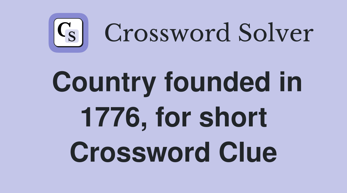 Country founded in 1776, for short Crossword Clue