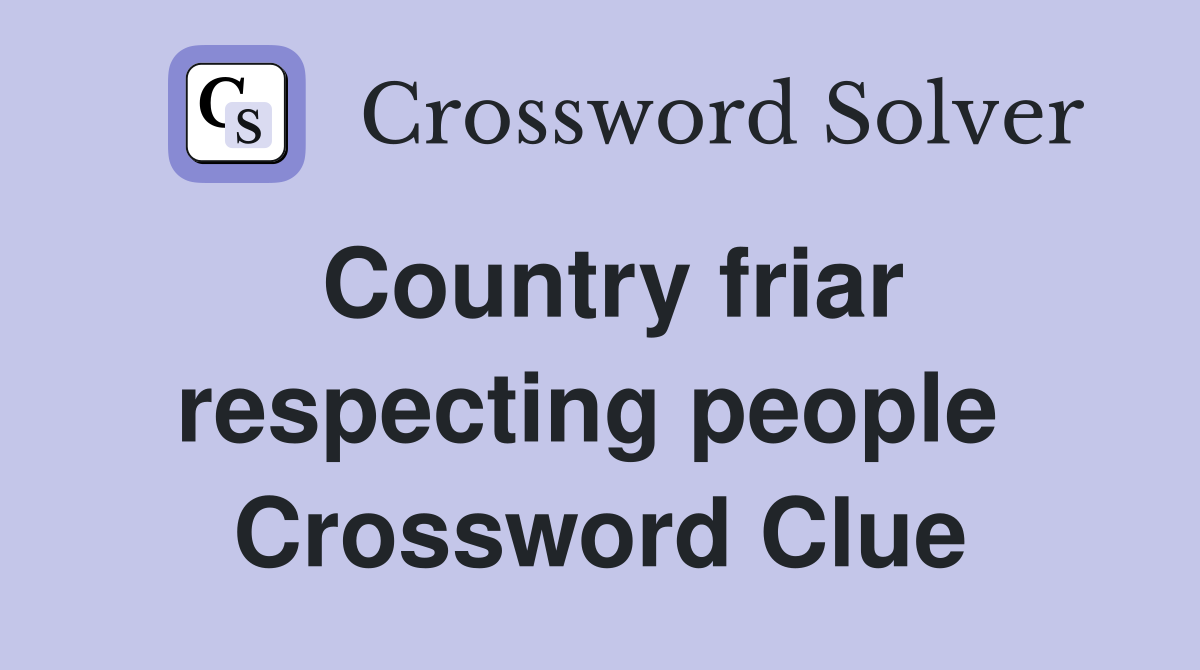 Country friar respecting people  Crossword Clue