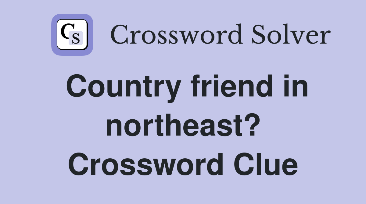 Country friend in northeast? Crossword Clue