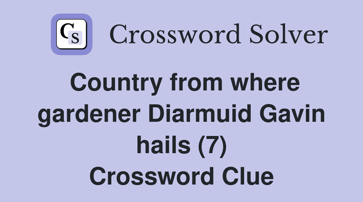Country from where gardener Diarmuid Gavin hails (7) Crossword Clue