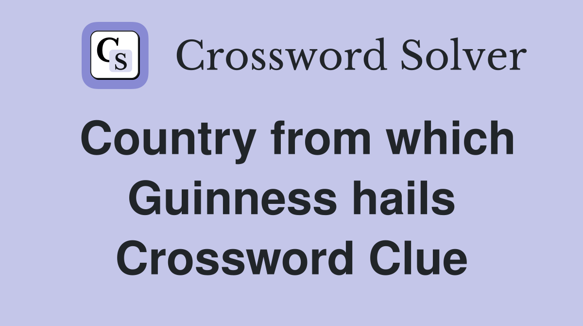 Country from which Guinness hails Crossword Clue