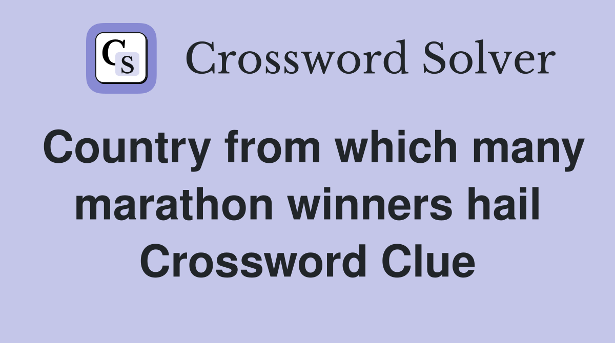 Country from which many marathon winners hail Crossword Clue