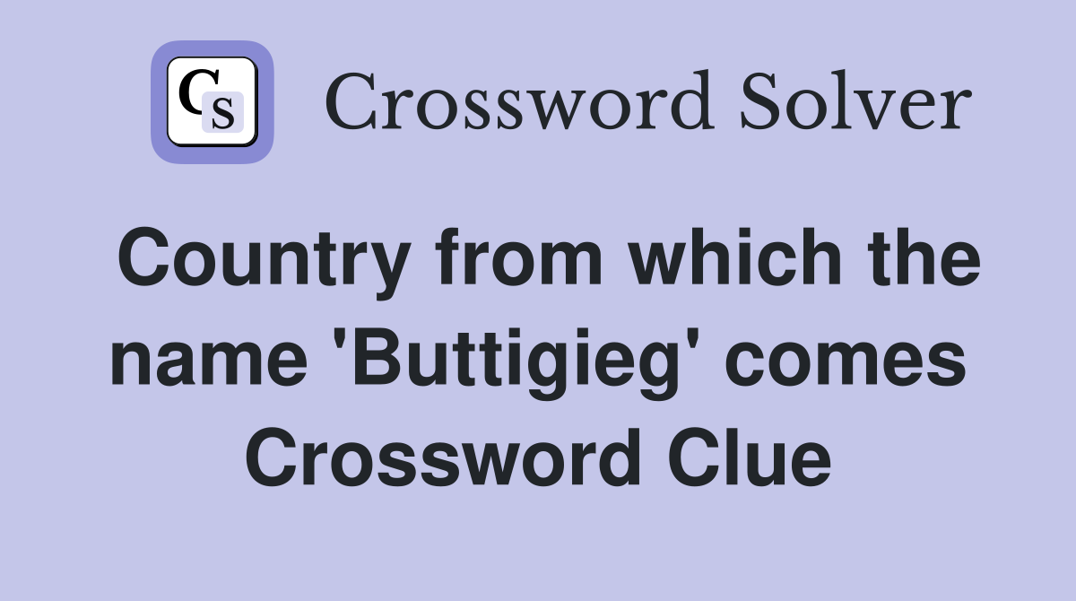 Country from which the name 'Buttigieg' comes Crossword Clue