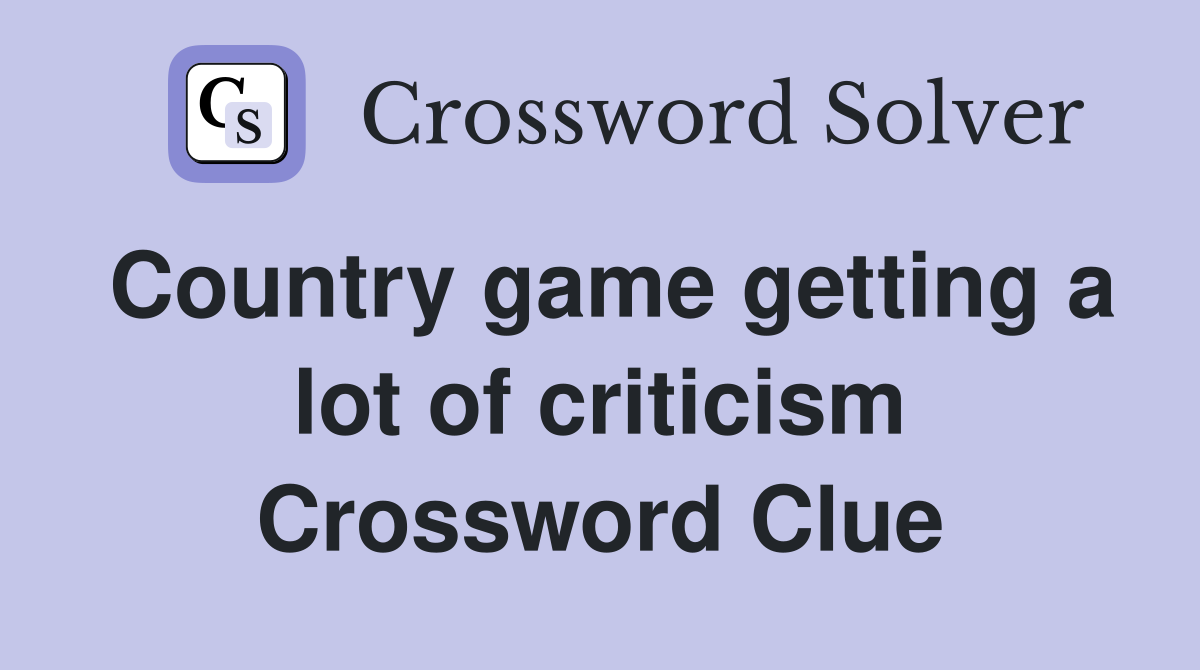 Country game getting a lot of criticism Crossword Clue
