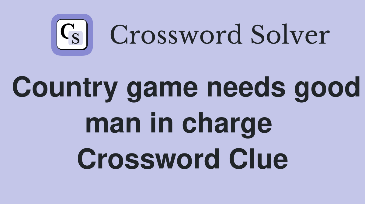 Country game needs good man in charge  Crossword Clue