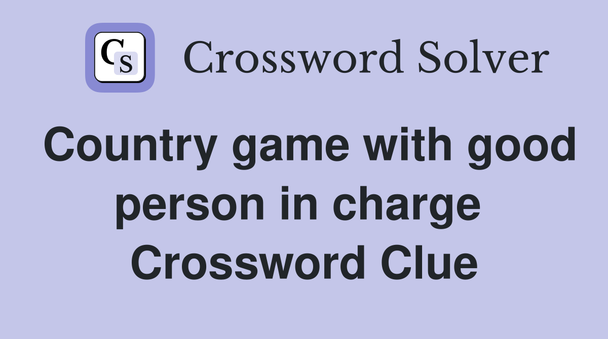 Country game with good person in charge  Crossword Clue