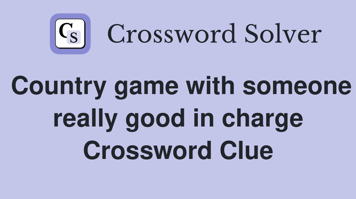 Country game with someone really good in charge Crossword Clue