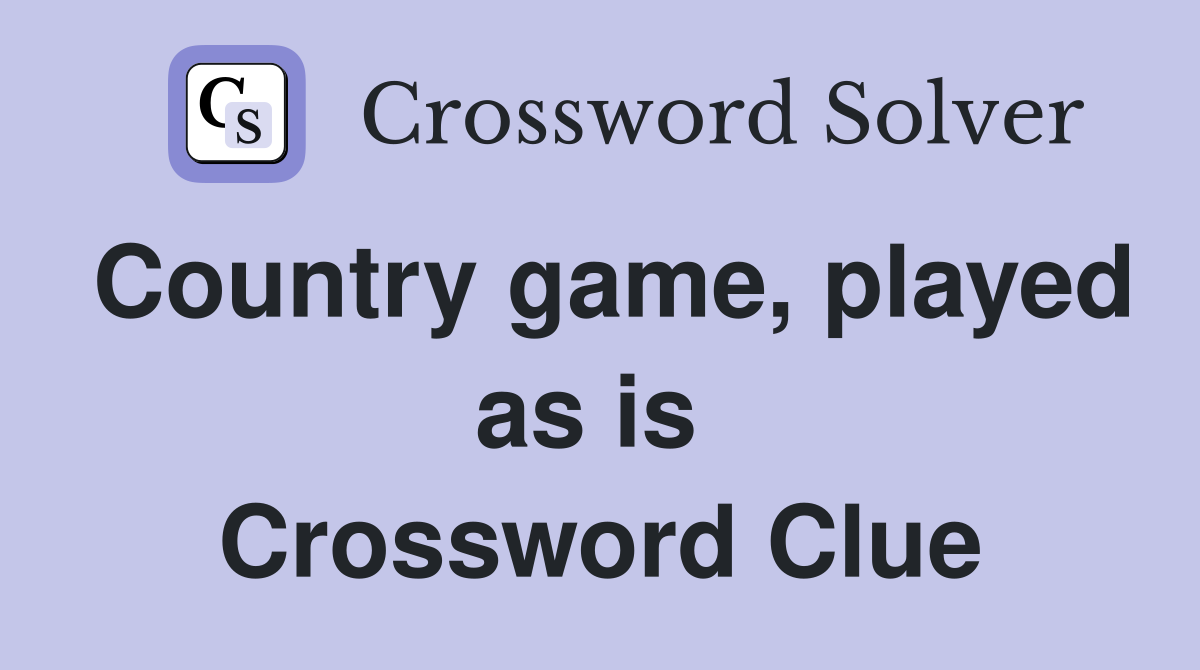 Country game, played as is  Crossword Clue
