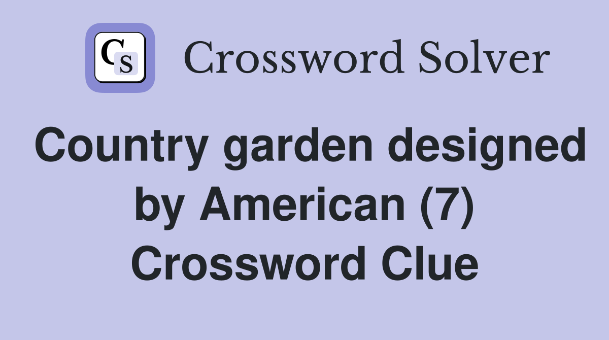 Country garden designed by American (7) Crossword Clue