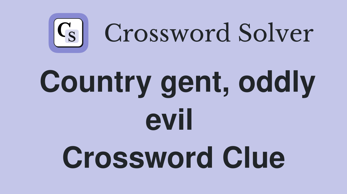 Country gent, oddly evil  Crossword Clue