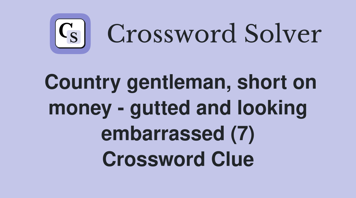 Country gentleman, short on money - gutted and looking embarrassed (7) Crossword Clue