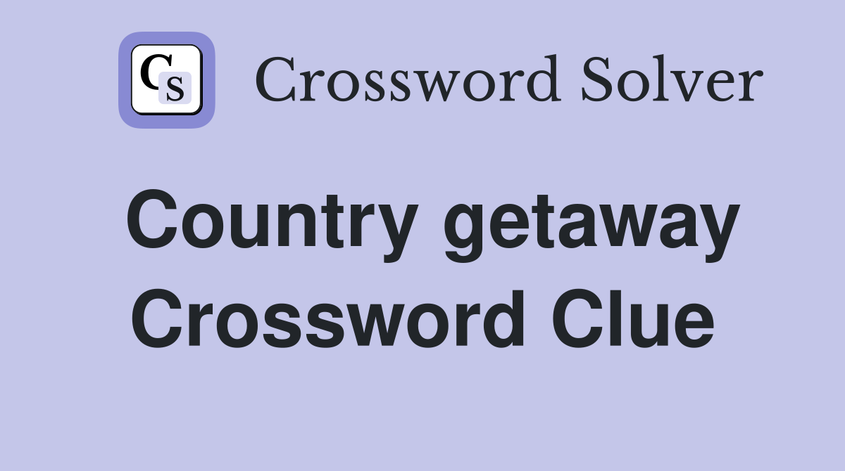 Country getaway Crossword Clue