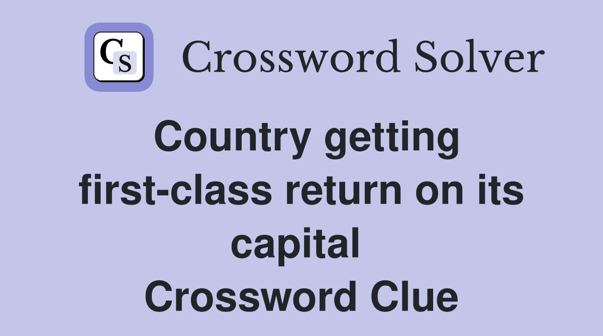 Country getting first-class return on its capital  Crossword Clue