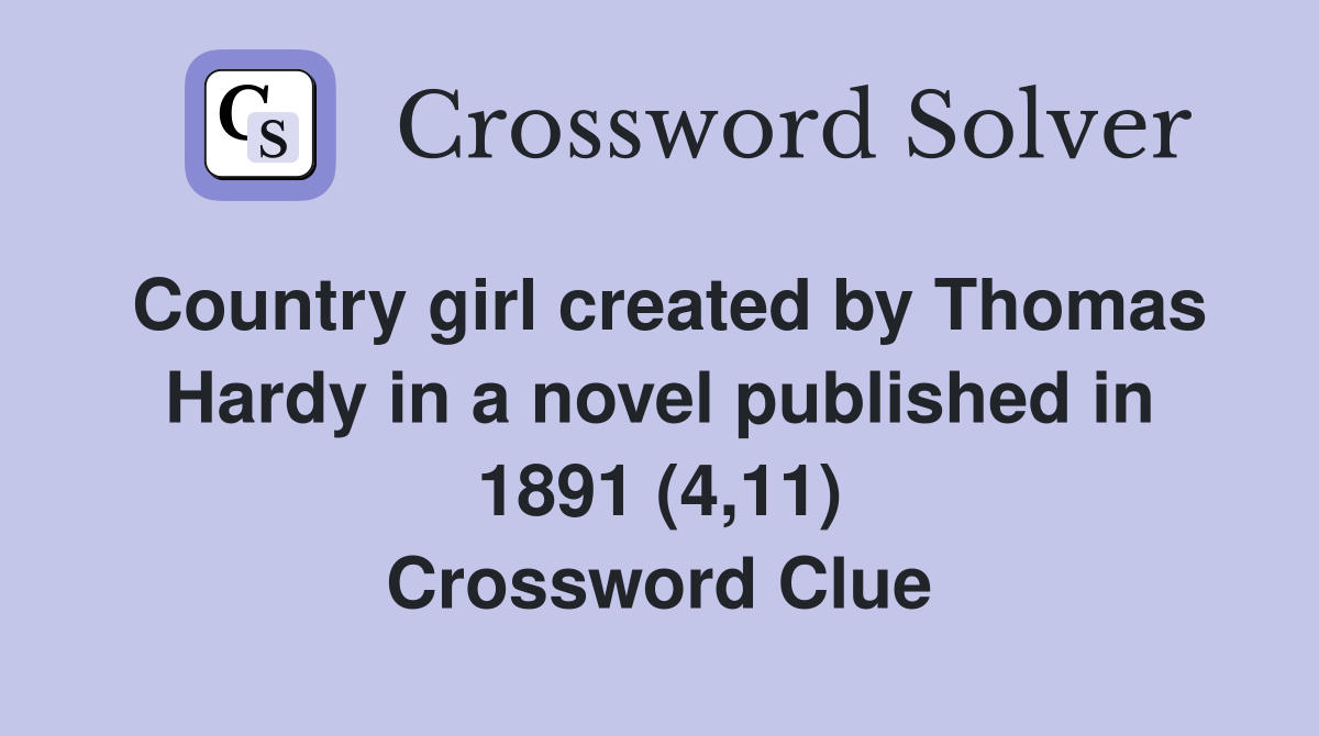 Country girl created by Thomas Hardy in a novel published in 1891 (4,11) Crossword Clue