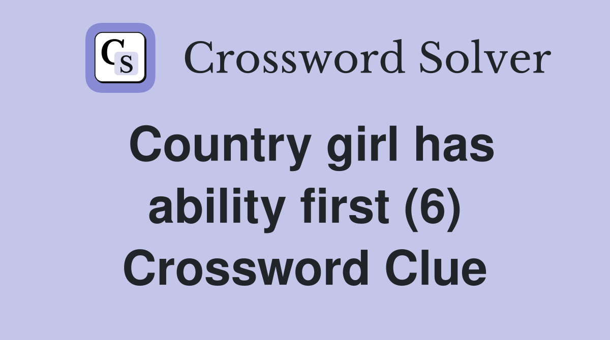 Country girl has ability first (6) Crossword Clue