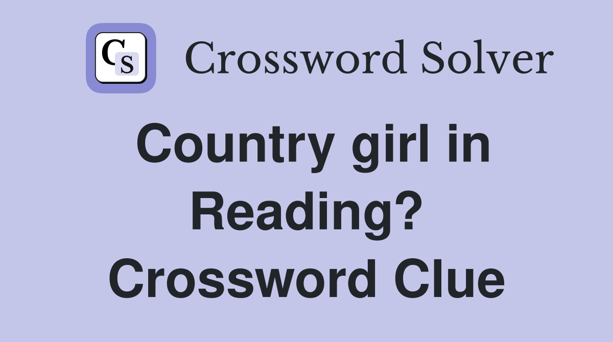Country girl in Reading? Crossword Clue