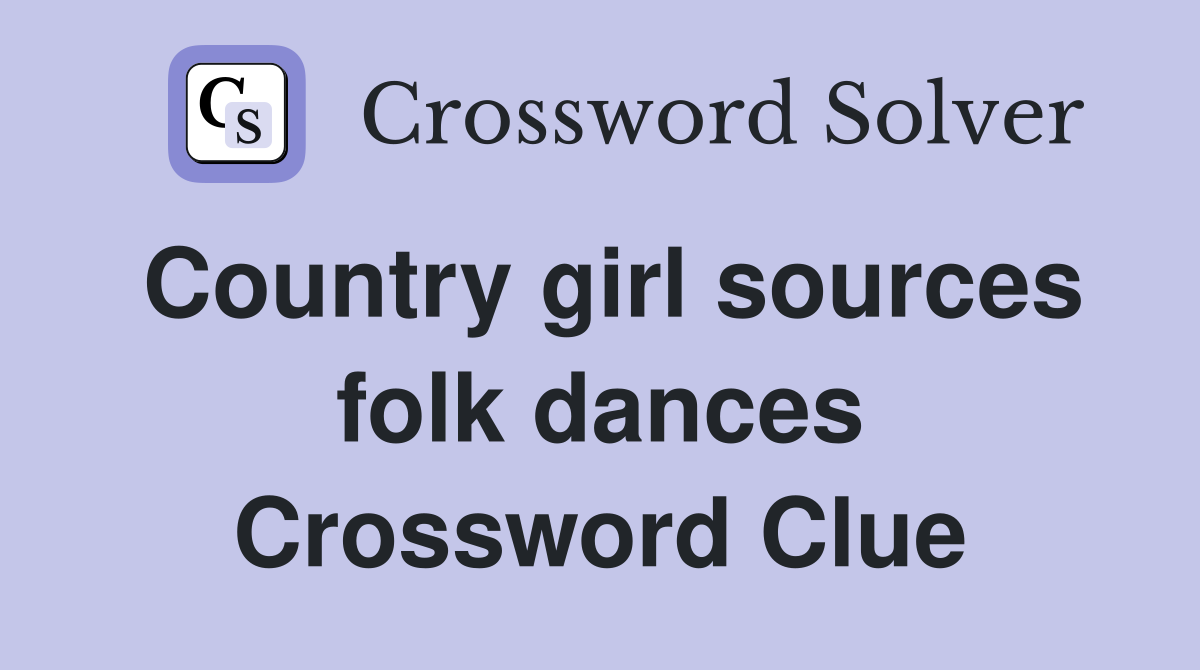 Country girl sources folk dances Crossword Clue