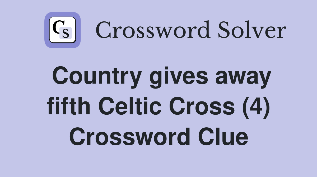 Country gives away fifth Celtic Cross (4) Crossword Clue