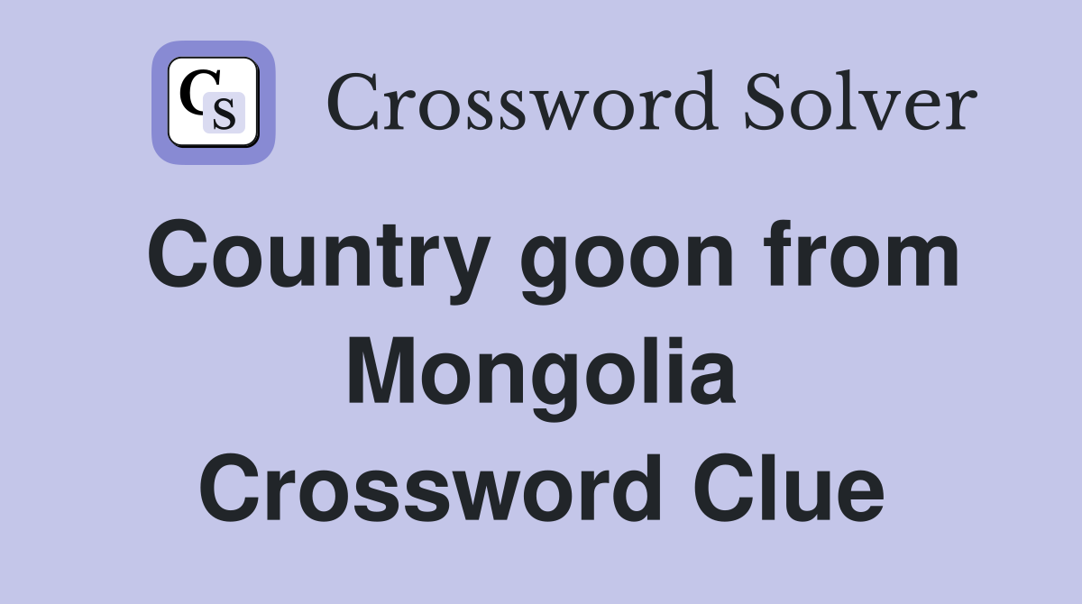 Country goon from Mongolia Crossword Clue