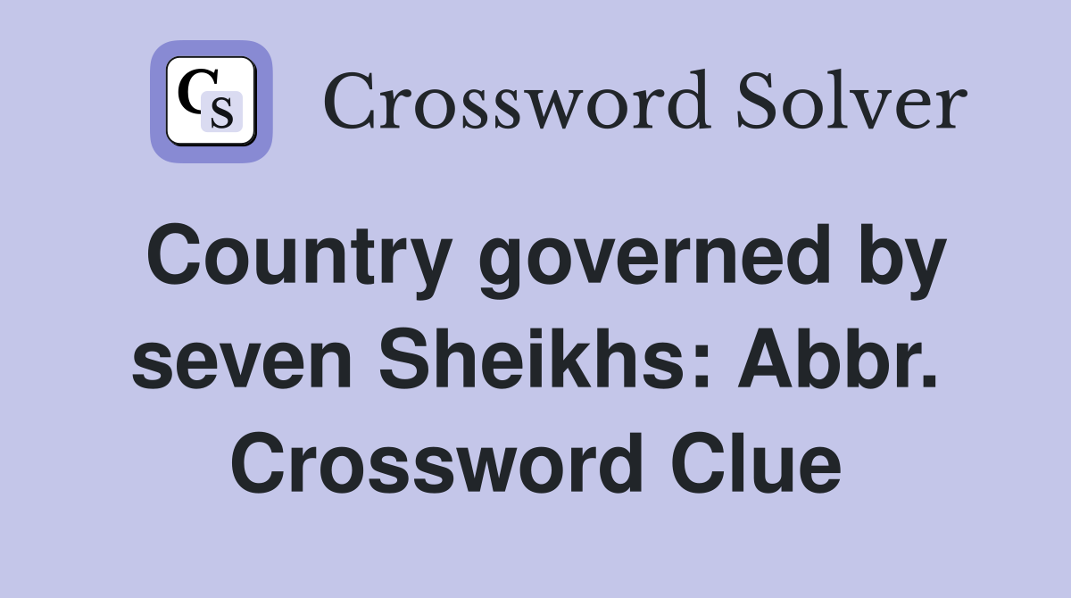 Country governed by seven Sheikhs: Abbr. Crossword Clue