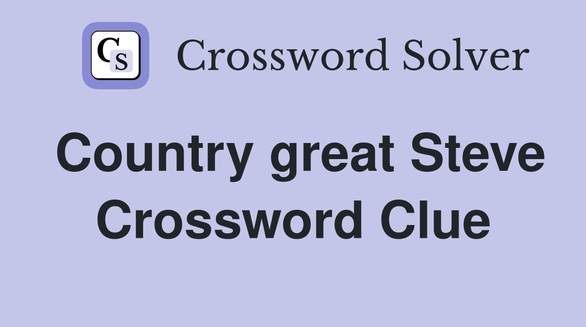 Country great Steve Crossword Clue