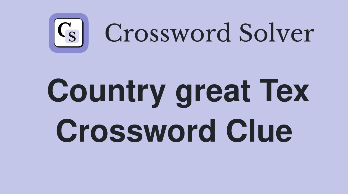Country great Tex Crossword Clue