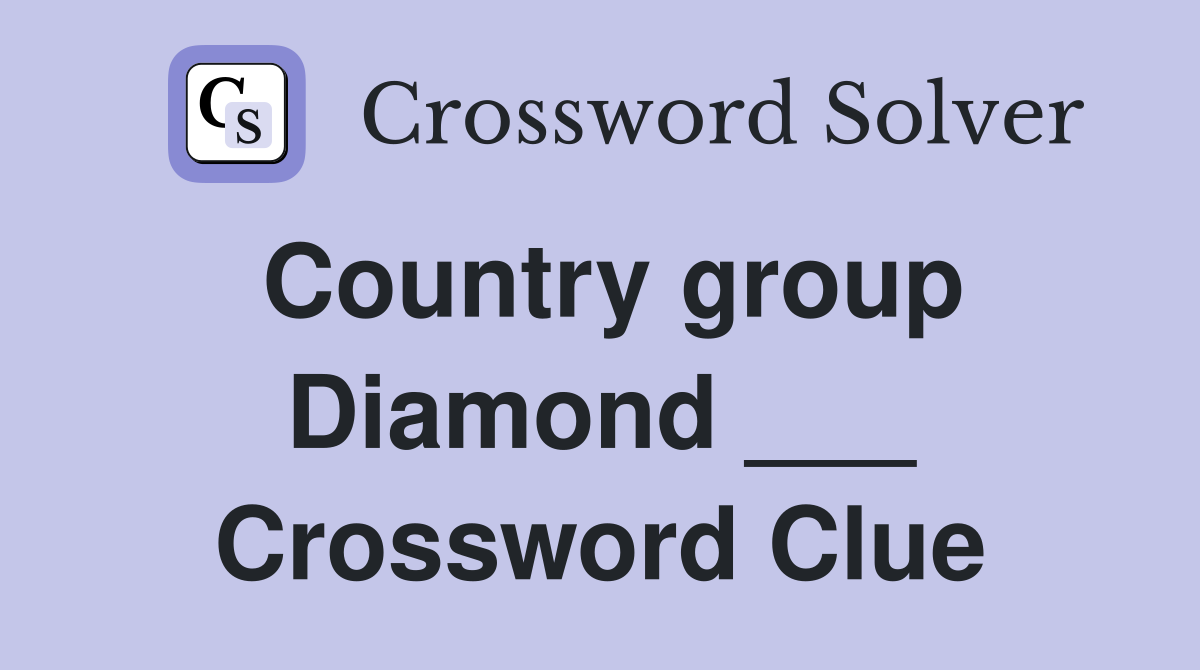 Country group Diamond ___ Crossword Clue