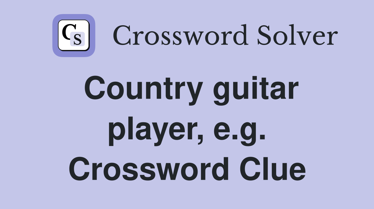 Country guitar player, e.g. Crossword Clue