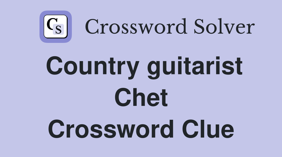 Country guitarist Chet Crossword Clue