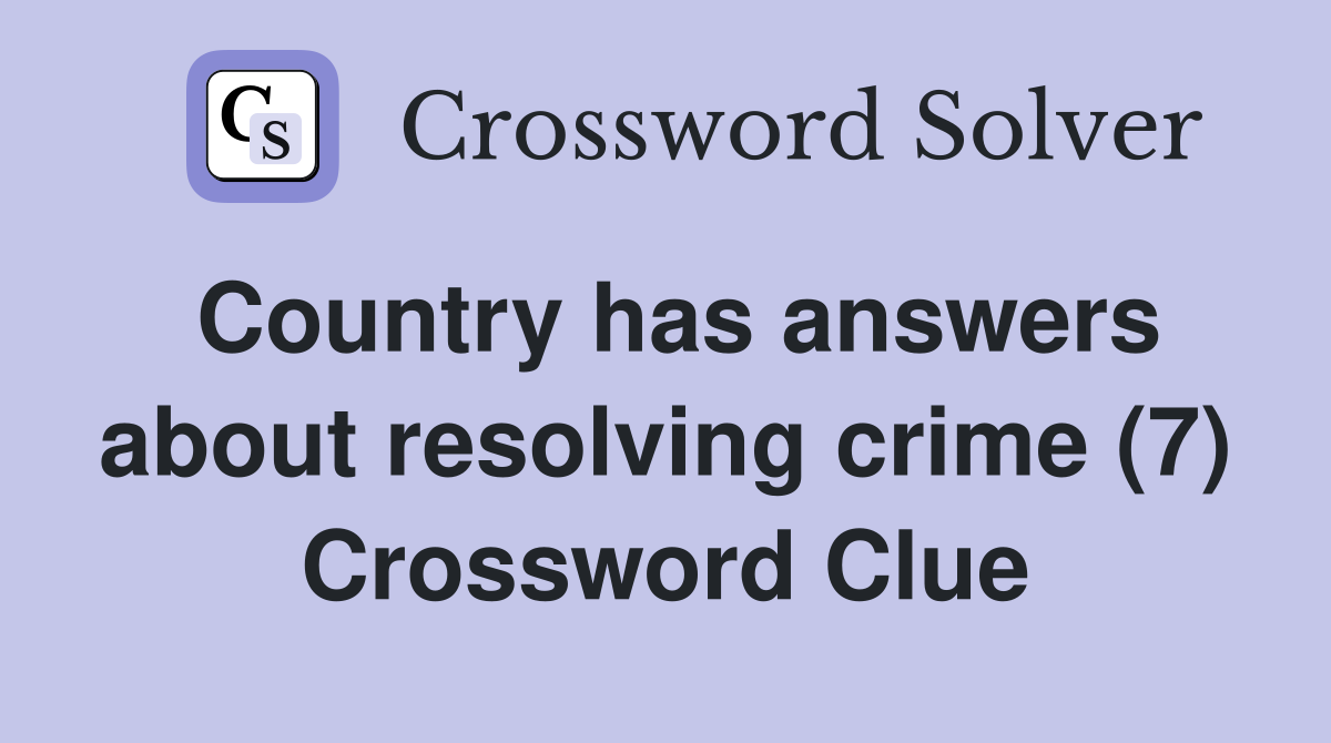 Country has answers about resolving crime (7) Crossword Clue