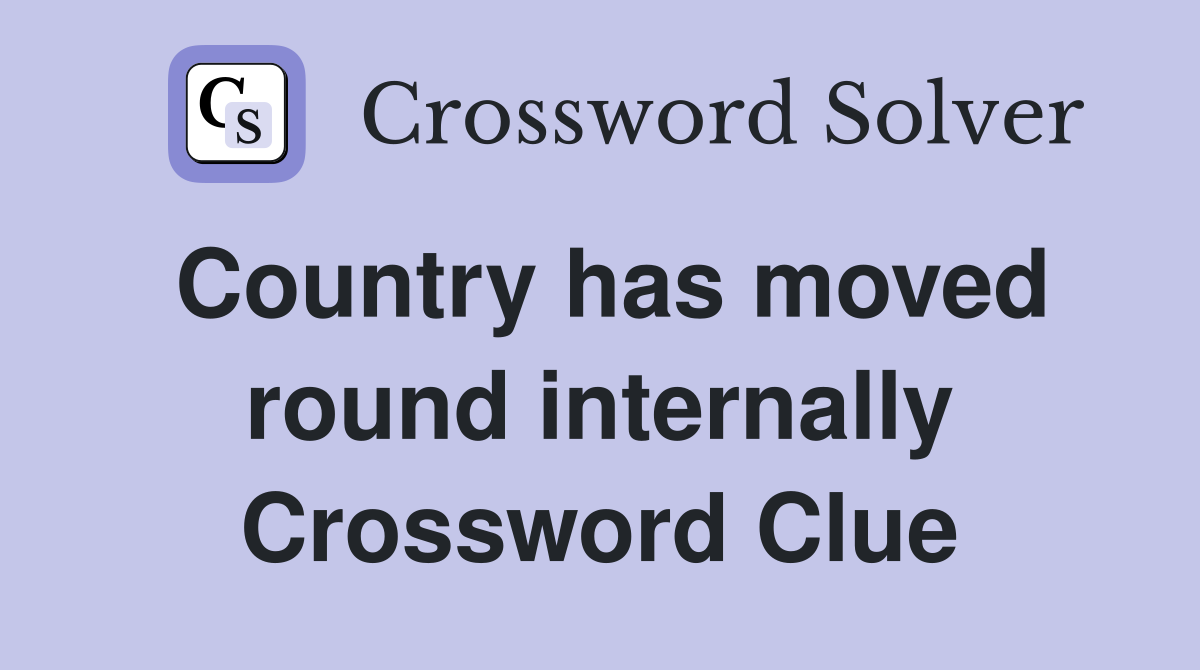 Country has moved round internally Crossword Clue