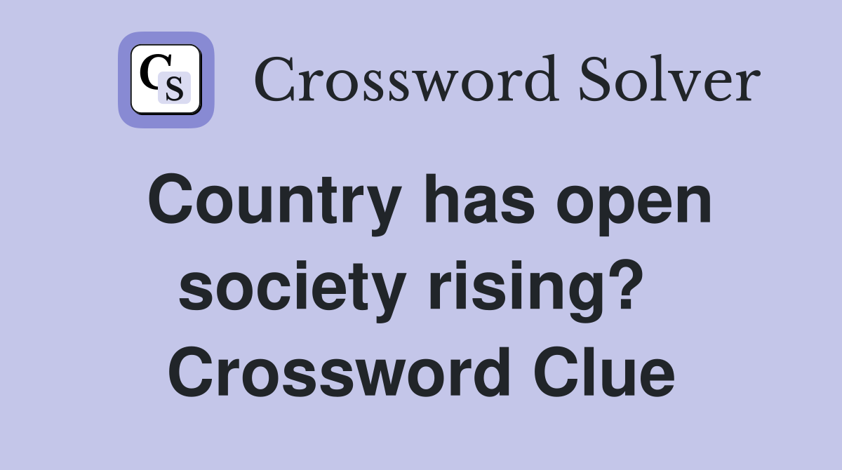Country has open society rising?  Crossword Clue