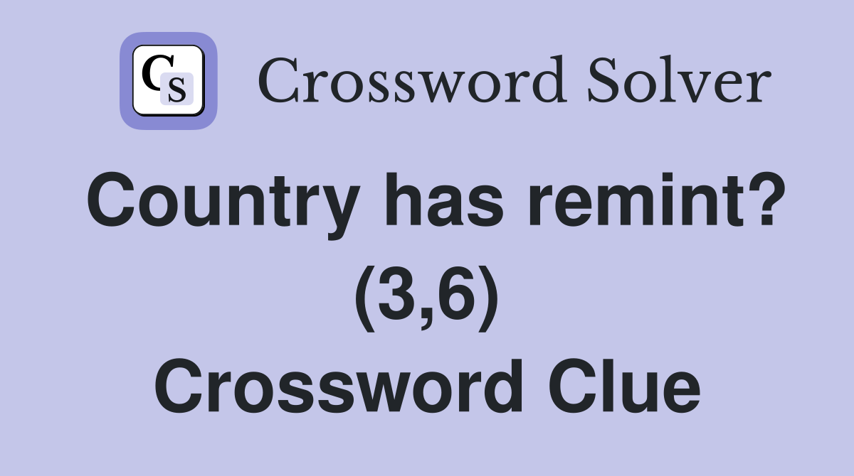 Country has remint? (3,6) Crossword Clue