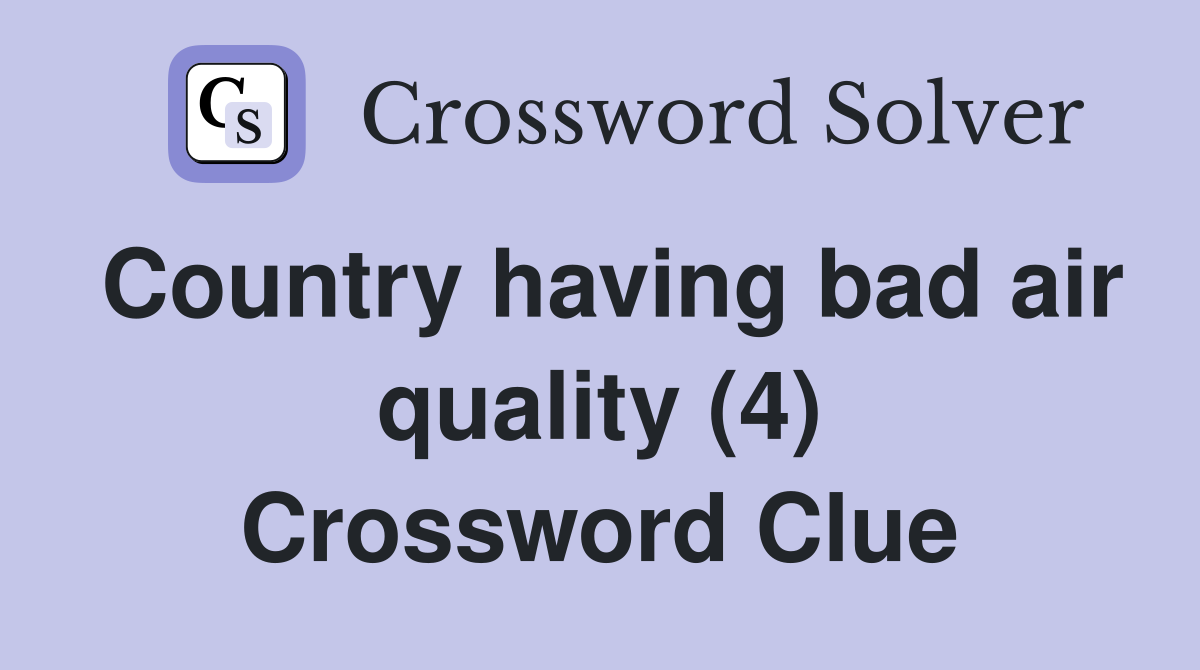 Country having bad air quality (4) Crossword Clue