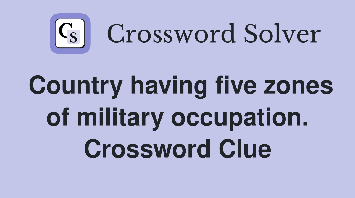 Country having five zones of military occupation. Crossword Clue
