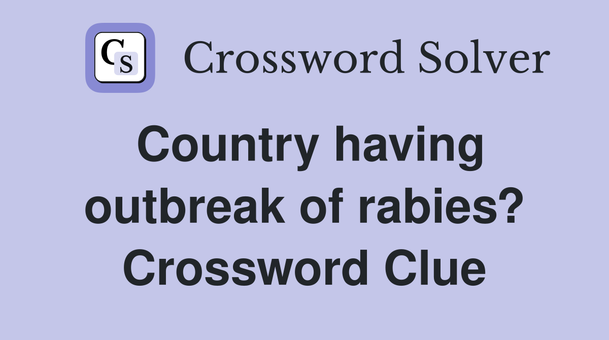 Country having outbreak of rabies? Crossword Clue