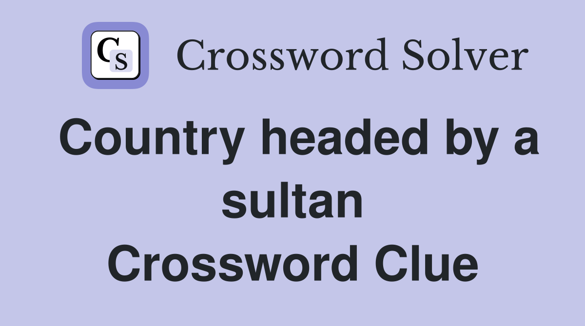 Country headed by a sultan Crossword Clue