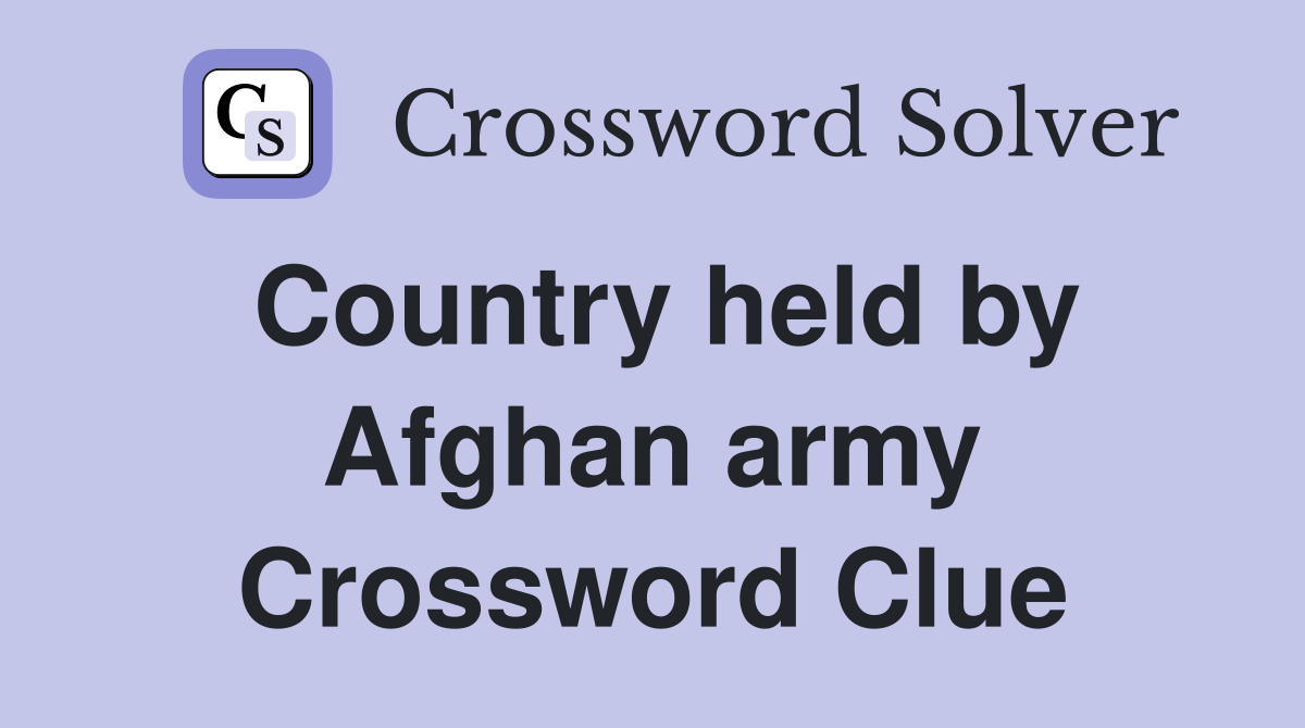 Country held by Afghan army Crossword Clue