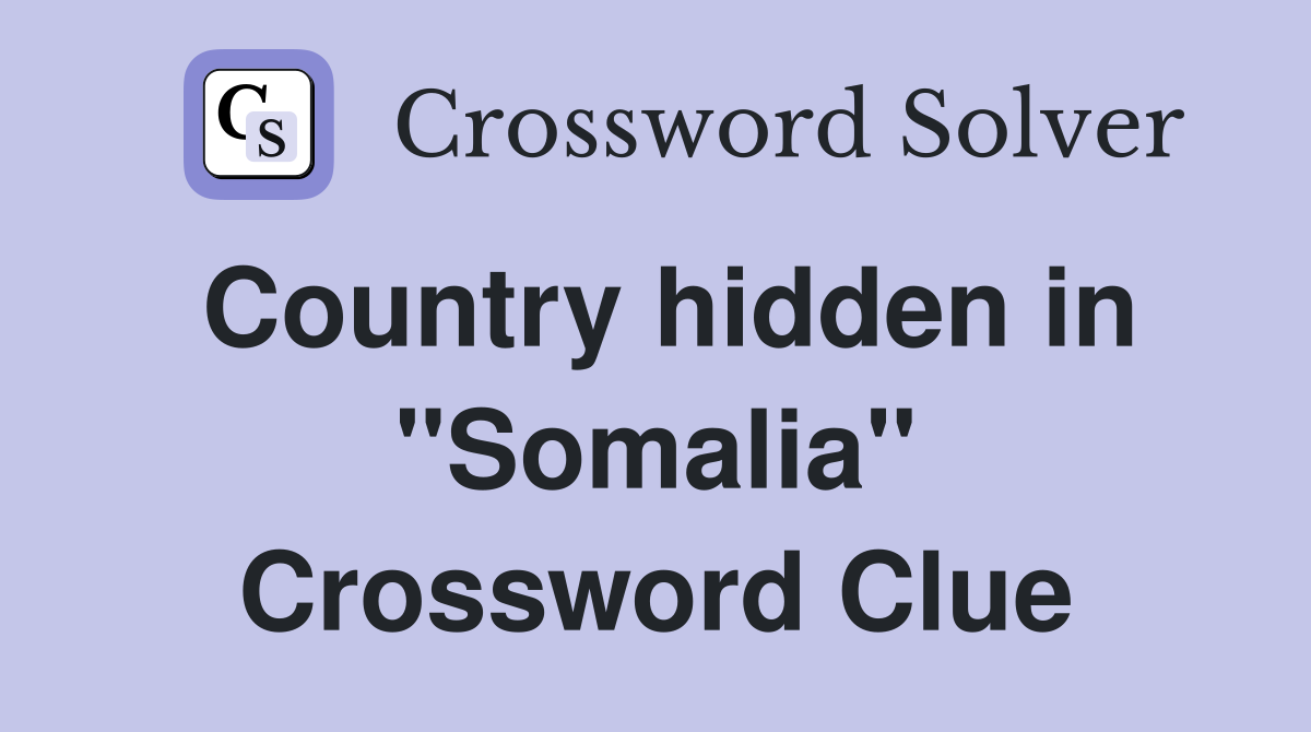 Country hidden in "Somalia" Crossword Clue