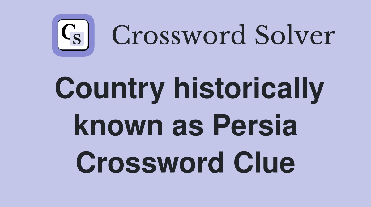 Country historically known as Persia Crossword Clue