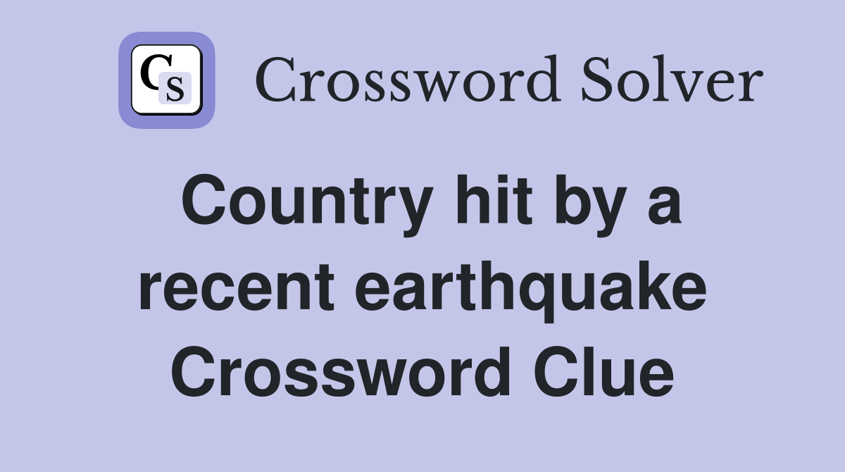 Country hit by a recent earthquake Crossword Clue