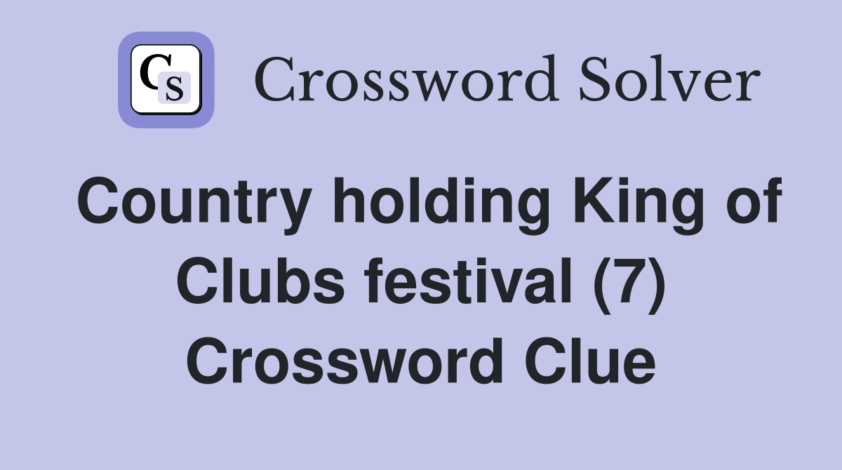 Country holding King of Clubs festival (7) Crossword Clue