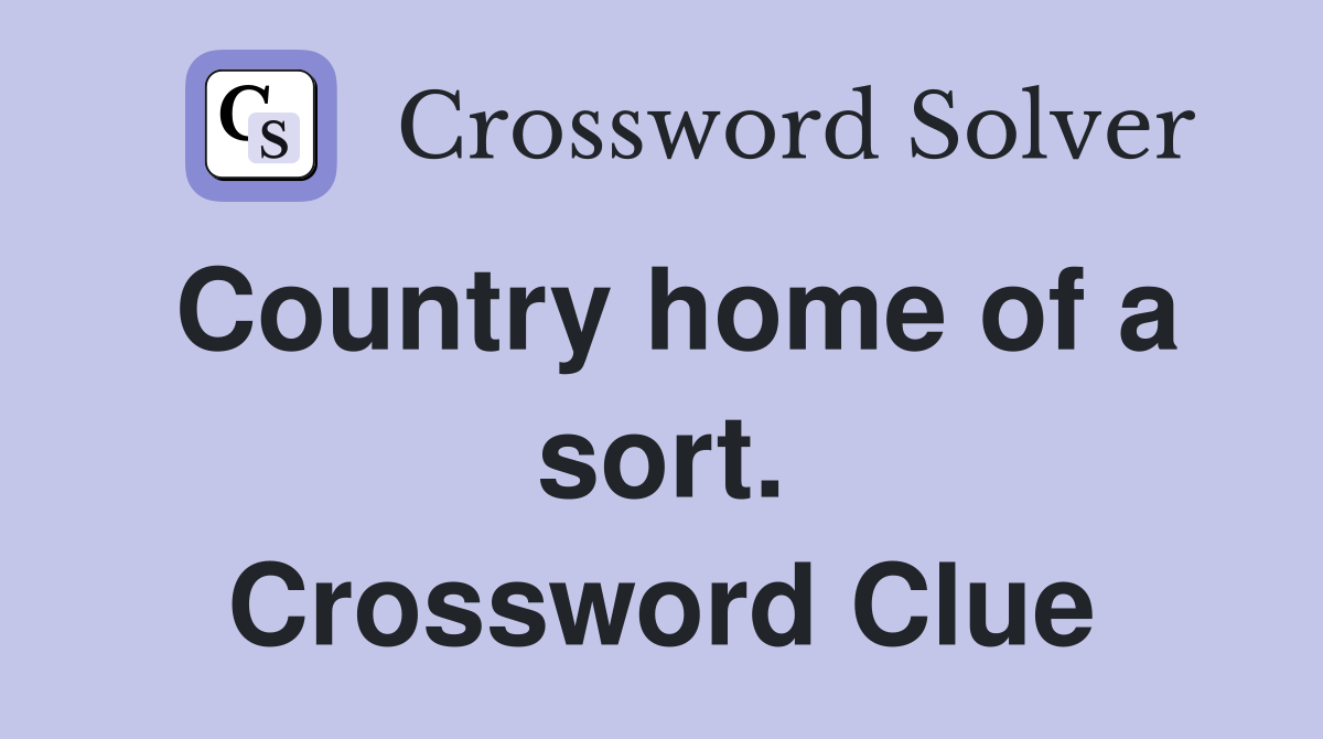 Country home of a sort. Crossword Clue
