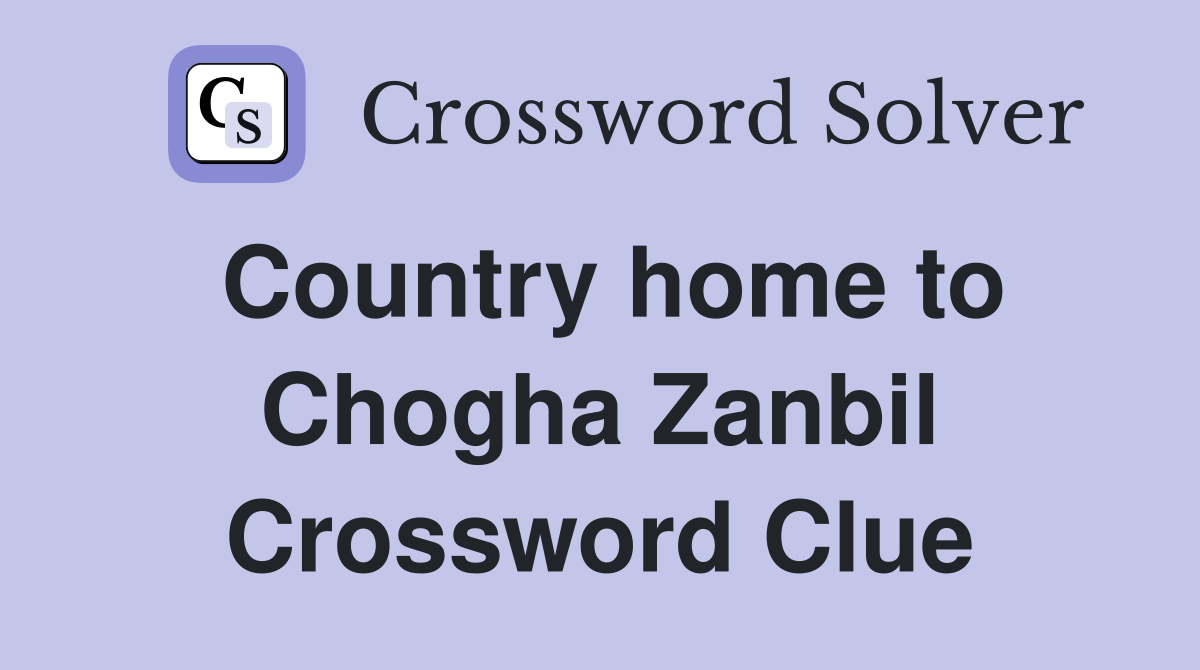 Country home to Chogha Zanbil Crossword Clue