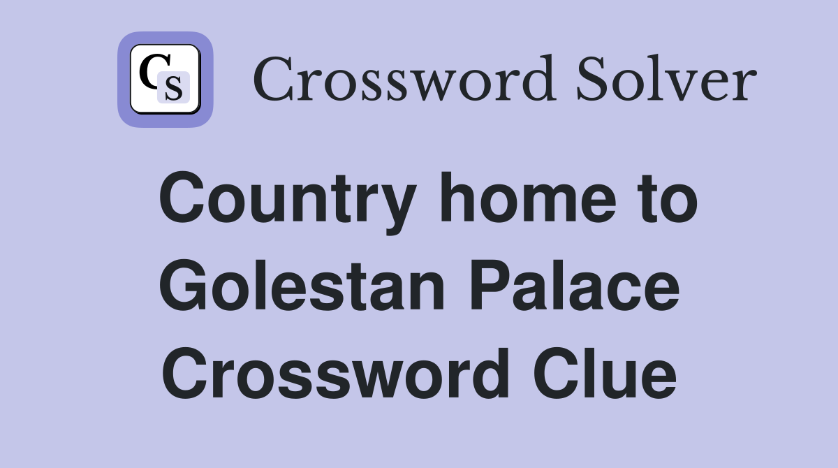 Country home to Golestan Palace Crossword Clue