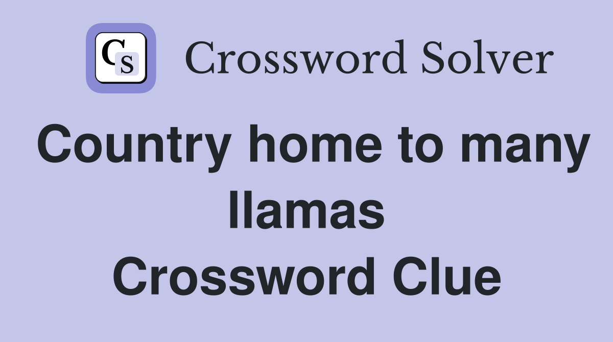 Country home to many llamas Crossword Clue