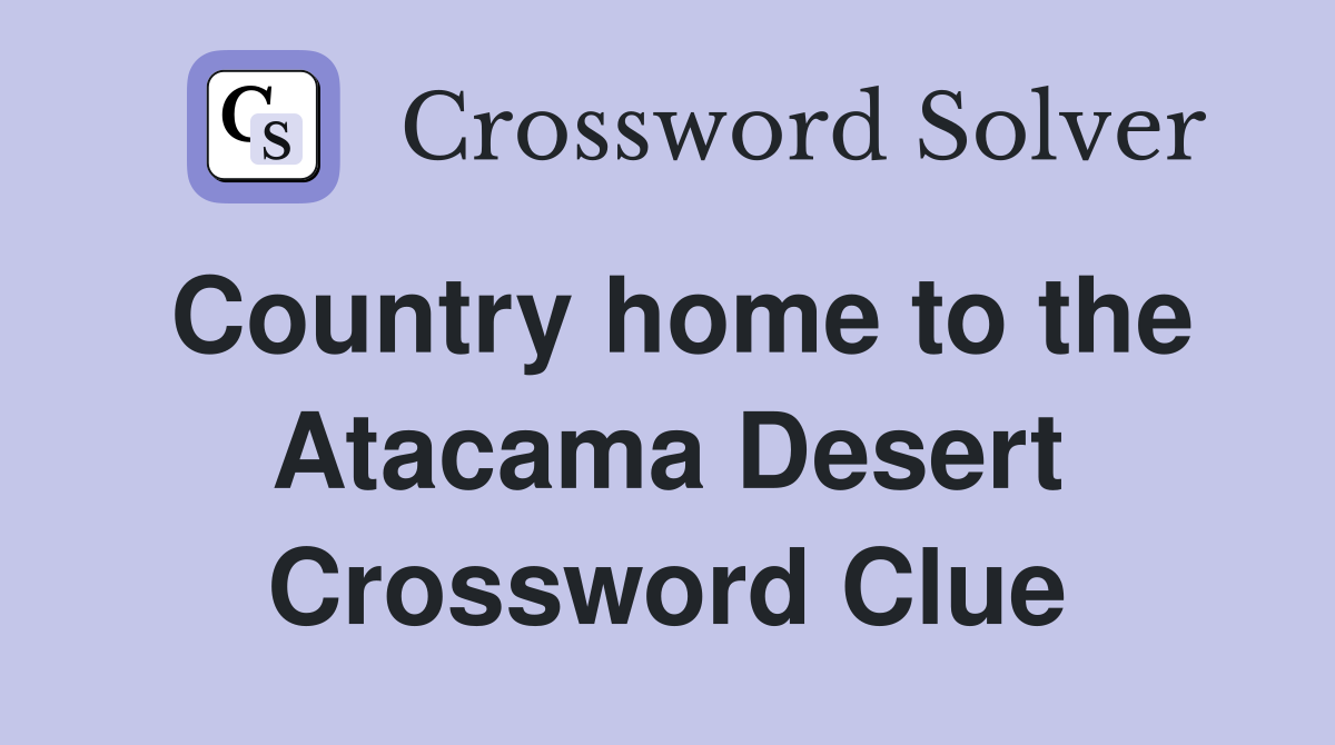 Country home to the Atacama Desert Crossword Clue
