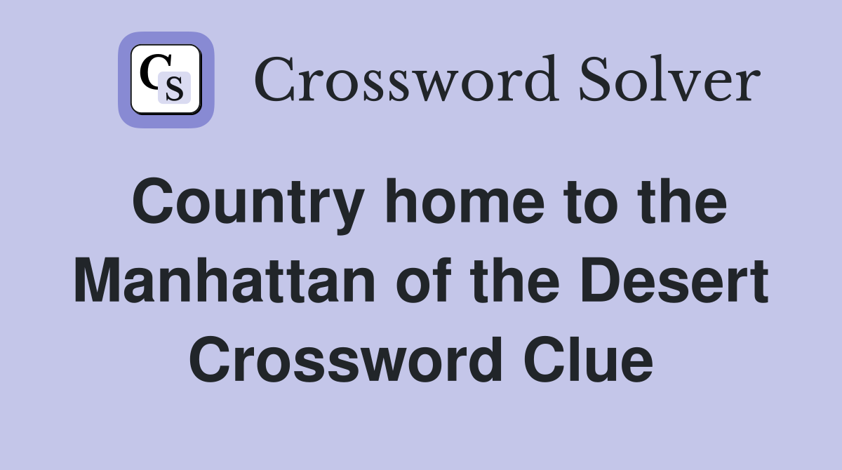 Country home to the Manhattan of the Desert Crossword Clue