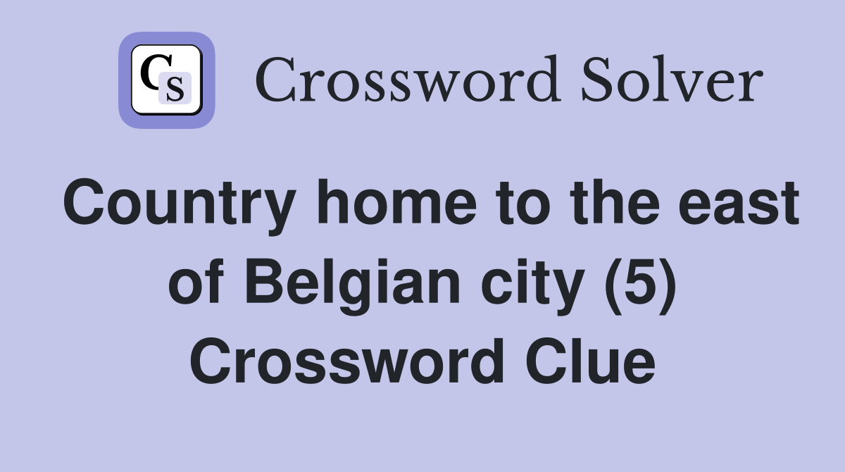 Country home to the east of Belgian city (5) Crossword Clue